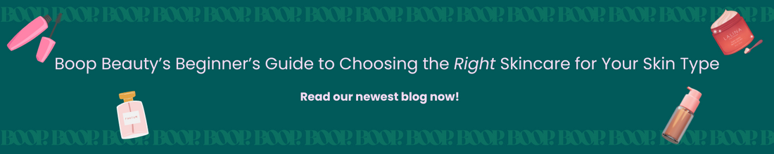 Boop Beauty’s Beginner’s Guide to Choosing the Right Skincare for Your Skin Type